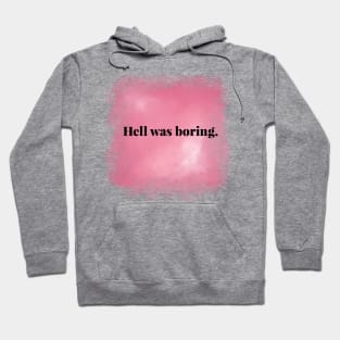 Hell Was Boring Hoodie